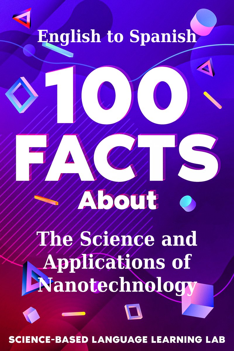 100 Facts About The Science and Applications of Nanotechnology