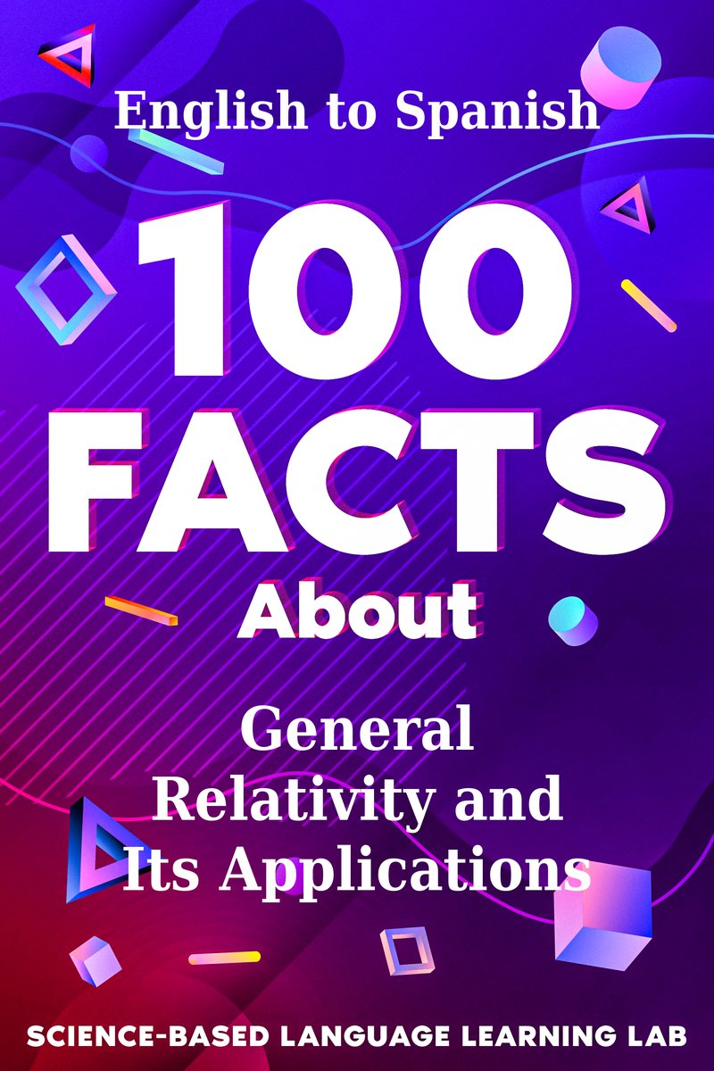 100 Facts About General Relativity and Its Applications